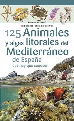 125 ANIMALES Y ALGAS LITORALES DEL MEDITERRÁNEO DE ESPAÑA QUE HAY QUE CONOCER | 9788418735400 | LLOBET, TONI / BALLESTEROS, ENRIC | Llibreria Aqualata | Comprar llibres en català i castellà online | Comprar llibres Igualada