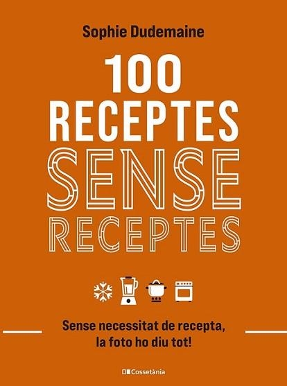 100 RECEPTES SENSE RECEPTES | 9788413563251 | DUDEMAINE, SOPHIE | Llibreria Aqualata | Comprar llibres en català i castellà online | Comprar llibres Igualada