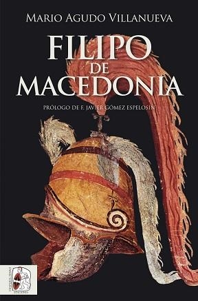 FILIPO DE MACEDONIA | 9788412744385 | AGUDO VILLANUEVA, MARIO | Llibreria Aqualata | Comprar llibres en català i castellà online | Comprar llibres Igualada