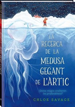 RECERCA DE LA MEDUSA GEGANT DE L'ÀRTIC, LAS | 9788419913104 | SAVAGE, CHLOE | Llibreria Aqualata | Comprar llibres en català i castellà online | Comprar llibres Igualada