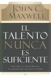 TALENTO NUNCA ES SUFICIENTE, EL | 9780881130720 | MAXWELL, JOHN C. | Llibreria Aqualata | Comprar llibres en català i castellà online | Comprar llibres Igualada