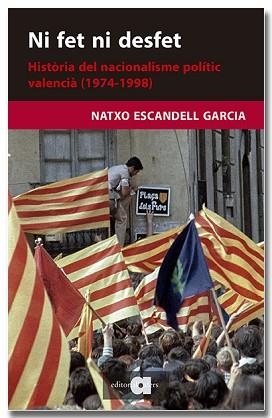 NI FET NI DESFET. HISTÒRIA DEL NACIONALISME POLÍTIC VALENCIÀ (1974-1998) | 9788418618703 | ESCANDELL GARCIA, NATXO | Llibreria Aqualata | Comprar libros en catalán y castellano online | Comprar libros Igualada