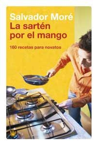 SARTEN POR EL MANGO, LA. 160 RECETAS PARA NOVATOS | 9788478712311 | MORE, SALVADOR | Llibreria Aqualata | Comprar llibres en català i castellà online | Comprar llibres Igualada