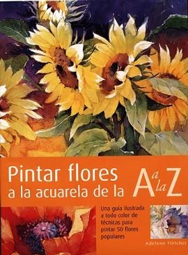 PINTAR FLORES A LA ACUARELA DE LA A A LA Z | 9788495376541 | FLETCHER, A. | Llibreria Aqualata | Comprar llibres en català i castellà online | Comprar llibres Igualada