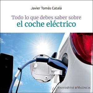 TODO LO QUE DEBES SABER SOBRE EL COCHE ELÉCTRICO | 9788491344889 | TOMÁS CATALÁ, JAVIER | Llibreria Aqualata | Comprar llibres en català i castellà online | Comprar llibres Igualada