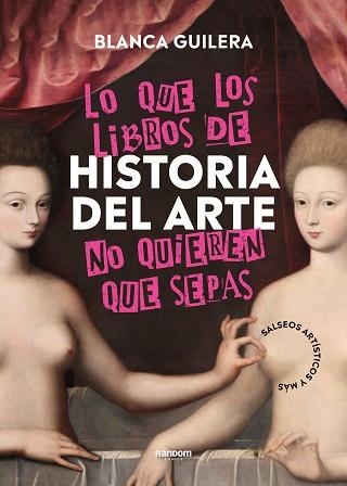 LO QUE LOS LIBROS DE HISTORIA DEL ARTE NO QUIEREN QUE SEPAS | 9788418040504 | GUILERA PUIG, BLANCA | Llibreria Aqualata | Comprar llibres en català i castellà online | Comprar llibres Igualada