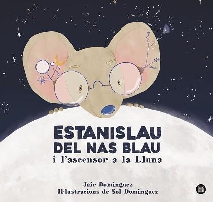 ESTANISLAU DEL NAS BLAU I L'ASCENSOR A LA LLUNA | 9788413897622 | DOMINGUEZ, JAIR | Llibreria Aqualata | Comprar llibres en català i castellà online | Comprar llibres Igualada