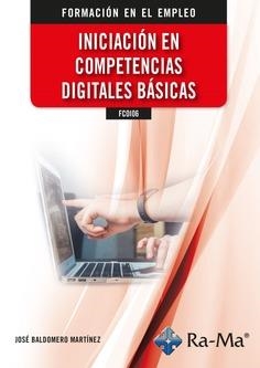 INICIACIÓN EN COMPETENCIAS DIGITALES BÁSICAS - FCOI06  | 9788419857231 | BALDOMERO MARTÍNEZ, JOSÉ | Llibreria Aqualata | Comprar llibres en català i castellà online | Comprar llibres Igualada