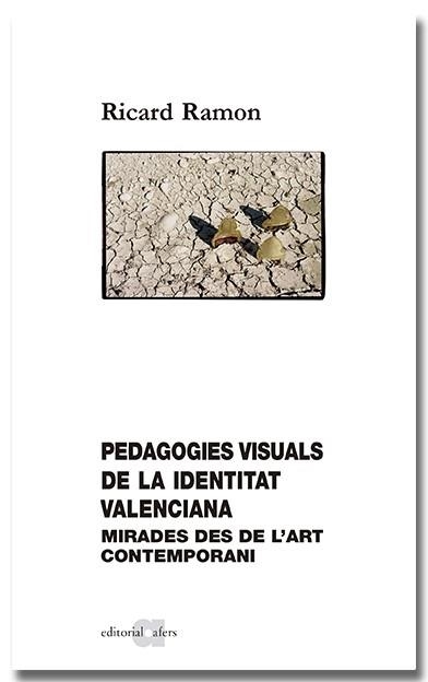 PEDAGOGIES VISUALS DE LA IDENTITAT VALENCIANA. MIRADES DES DE L'ART CONTEMPORANI | 9788418618802 | RAMÓN CAMPS, RICARD | Llibreria Aqualata | Comprar llibres en català i castellà online | Comprar llibres Igualada