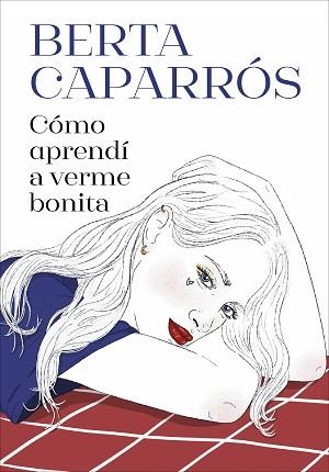 CÓMO APRENDÍ A VERME BONITA | 9788419848161 | CAPARRÓS, BERTA | Llibreria Aqualata | Comprar llibres en català i castellà online | Comprar llibres Igualada