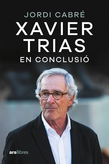 XAVIER TRIAS. EN CONCLUSIÓ | 9788411730600 | CABRÉ TRIAS, JORDI | Llibreria Aqualata | Comprar llibres en català i castellà online | Comprar llibres Igualada