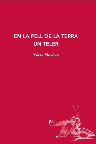 EN LA PELL DE LA TERRA UN TELER | 9788412760194 | MIRABET, NÚRIA | Llibreria Aqualata | Comprar llibres en català i castellà online | Comprar llibres Igualada