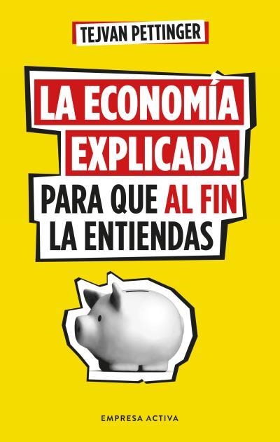 ECONOMÍA EXPLICADA PARA QUE AL FIN LA ENTIENDAS, LA | 9788416997930 | PETTINGER, TEJVAN | Llibreria Aqualata | Comprar llibres en català i castellà online | Comprar llibres Igualada