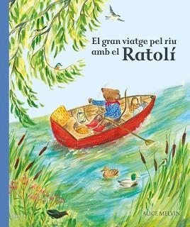 GRAN VIATGE PEL RIU AMB EL RATOLÍ, EL | 9788447951628 | MELVIN, ALICE | Llibreria Aqualata | Comprar llibres en català i castellà online | Comprar llibres Igualada