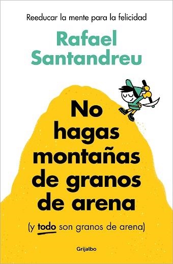 NO HAGAS MONTAÑAS DE GRANOS DE ARENA (Y TODO SON GRANOS DE ARENA) | 9788425367250 | SANTANDREU, RAFAEL | Llibreria Aqualata | Comprar libros en catalán y castellano online | Comprar libros Igualada