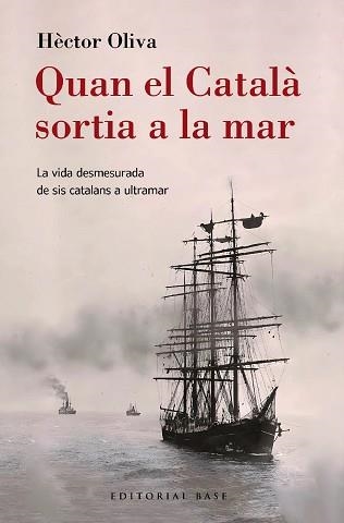 QUAN EL CATALÀ SORTIA A LA MAR. LA VIDA DESMESURADA DE SIS CATALANS A ULTRAMAR | 9788410131149 | OLIVA CAMPS, HÈCTOR | Llibreria Aqualata | Comprar llibres en català i castellà online | Comprar llibres Igualada