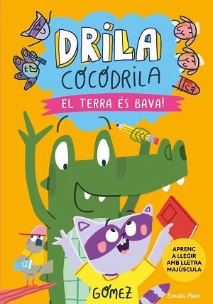 DRILA COCODRILA 5. EL TERRA ÉS BAVA! APRENC A LLEGIR | 9788413898384 | GÓMEZ | Llibreria Aqualata | Comprar libros en catalán y castellano online | Comprar libros Igualada