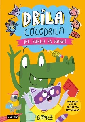 DRILA COCODRILA 5. ¡EL SUELO ES BABA! APRENDO A LEER | 9788408282495 | GÓMEZ | Llibreria Aqualata | Comprar llibres en català i castellà online | Comprar llibres Igualada