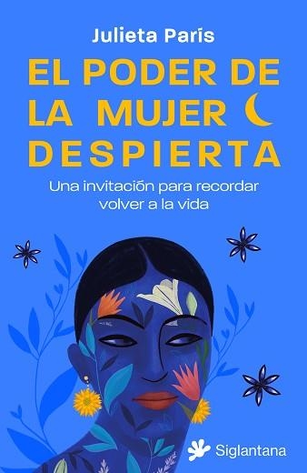 PODER DE LA MUJER DESPIERTA, EL: UNA INVITACIÓN PARA RECORDAR VOLVER A LA VIDA | 9788410179158 | PARÍS, JULIETA | Llibreria Aqualata | Comprar llibres en català i castellà online | Comprar llibres Igualada