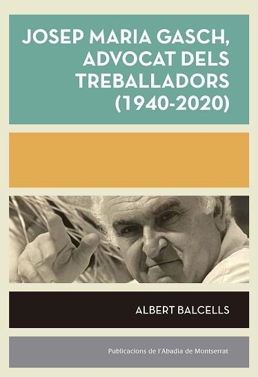 JOSEP MARIA GASCH, ADVOCAT DELS TREBALLADORS (1940-2020) | 9788491912880 | BALCELLS, ALBERT | Llibreria Aqualata | Comprar llibres en català i castellà online | Comprar llibres Igualada