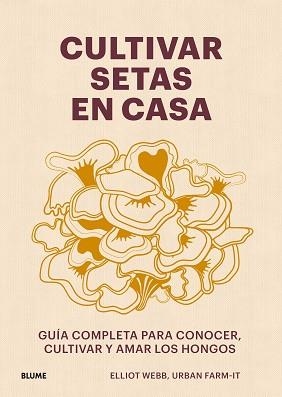 CULTIVAR SETAS EN CASA | 9788419785060 | WEBB, ELLIOT | Llibreria Aqualata | Comprar libros en catalán y castellano online | Comprar libros Igualada