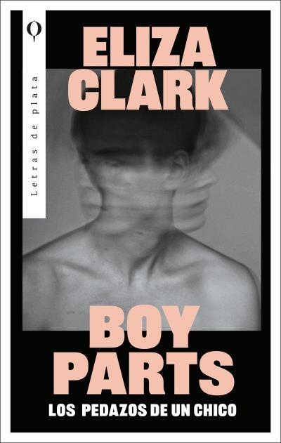 BOY PARTS: LOS PEDAZOS DE UN CHICO | 9788492919673 | CLARK, ELIZA | Llibreria Aqualata | Comprar llibres en català i castellà online | Comprar llibres Igualada