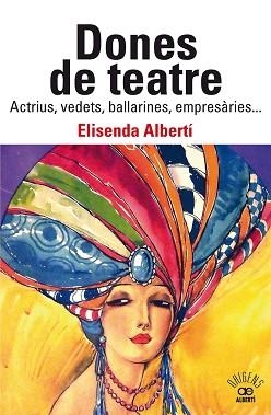 DONES DE TEATRE. ACTRIUS,VEDETS, BALLARINES, EMPRESÀRIES... | 9788472461901 | ALBERTÍ, ELISENDA | Llibreria Aqualata | Comprar llibres en català i castellà online | Comprar llibres Igualada