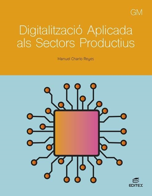 DIGITALITZACIÓ APLICADA ALS SECTORS PRODUCTIUS - GM | 9788411349314 | CHARLO REYES, MANUEL | Llibreria Aqualata | Comprar llibres en català i castellà online | Comprar llibres Igualada