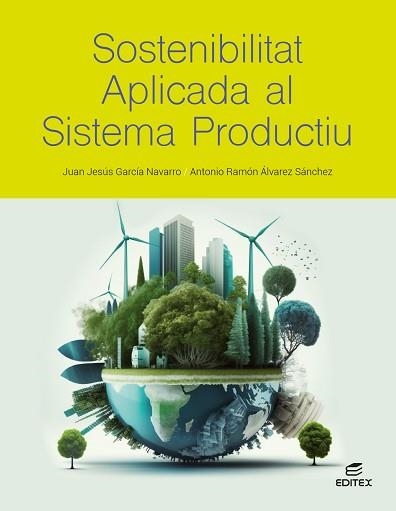 SOSTENIBILITAT APLICADA AL SISTEMA PRODUCTIU | 9788411349352 | GARCÍA NAVARRO, JUAN JESÚS/ÁLVAREZ SÁNCHEZ, ANTONIO RAMÓN | Llibreria Aqualata | Comprar libros en catalán y castellano online | Comprar libros Igualada