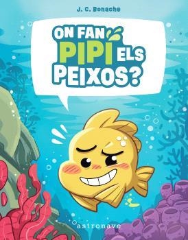 ON FAN PIPI ELS PEIXOS? | 9788467972047 | BONACHE RODRÍGUEZ, JUAN CARLOS | Llibreria Aqualata | Comprar libros en catalán y castellano online | Comprar libros Igualada