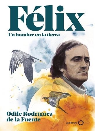 FÉLIX. UN HOMBRE EN LA TIERRA. EDICIÓN ESPECIAL | 9788408248354 | RODRÍGUEZ DE LA FUENTE, ODILE | Llibreria Aqualata | Comprar libros en catalán y castellano online | Comprar libros Igualada