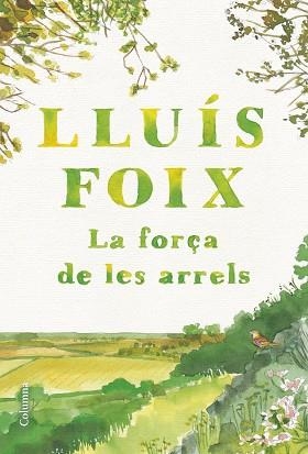 FORÇA DE LES ARRELS, LA | 9788466432368 | FOIX, LLUÍS | Llibreria Aqualata | Comprar libros en catalán y castellano online | Comprar libros Igualada