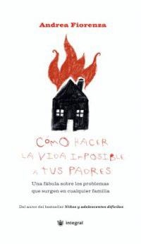 COMO HACER LA VIDA IMPOSIBLE A TUS PADRES (INSPIRACIONES) | 9788478712625 | FIORENZA, ANDREA | Llibreria Aqualata | Comprar llibres en català i castellà online | Comprar llibres Igualada