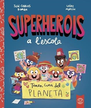 SUPERHEROIS A'LESCOLA. TENEN CURA DEL PLANETA | 9788412221480 | ROMÁN, JOSE CARLOS | Llibreria Aqualata | Comprar llibres en català i castellà online | Comprar llibres Igualada