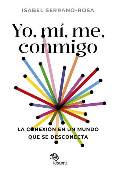 YO, MÍ, ME, CONMIGO. LA CONEXIÓN EN UN MUNDO QUE SE DESCONECTA | 9788410428034 | SERRANO ROSA, ISABEL | Llibreria Aqualata | Comprar libros en catalán y castellano online | Comprar libros Igualada