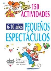 150 ACTIVIDADES PEQUEÑOS ESPECTACULOS 6-10 | 9788446011712 | LANGRONET, VALERIE | Llibreria Aqualata | Comprar llibres en català i castellà online | Comprar llibres Igualada