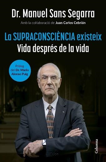 SUPRACONSCIÈNCIA EXISTEIX, LA | 9788466432917 | SANS SEGARRA, DR. MANUEL  / CEBRIÁN, JUAN CARLOS | Llibreria Aqualata | Comprar llibres en català i castellà online | Comprar llibres Igualada