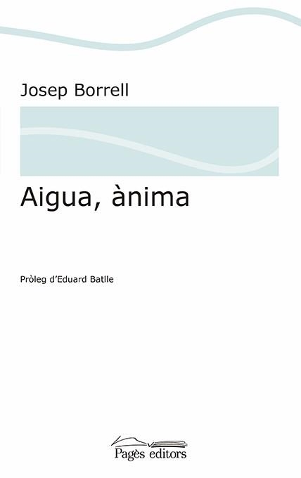 AIGUA, ÀNIMA | 9788499758237 | BORRELL, JOSEP | Llibreria Aqualata | Comprar llibres en català i castellà online | Comprar llibres Igualada