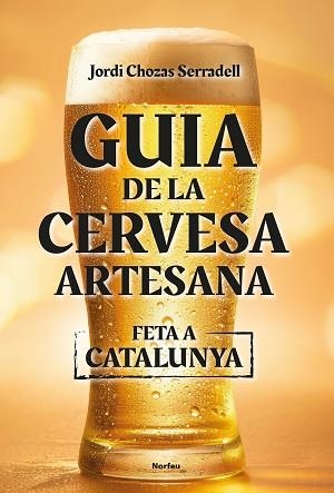 GUIA DE LA CERVESA ARTESANA FETA A CATALUNYA | 9788418096860 | CHOZAS SERRADELL, JORDI | Llibreria Aqualata | Comprar llibres en català i castellà online | Comprar llibres Igualada