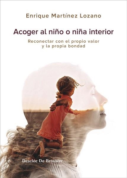 ACOGER AL NIÑO INTERIOR. RECONECTAR CON EL PROPIO VALOR Y LA PROPIA BONDAD | 9788433032683 | MARTÍNEZ LOZANO, ENRIQUE | Llibreria Aqualata | Comprar llibres en català i castellà online | Comprar llibres Igualada