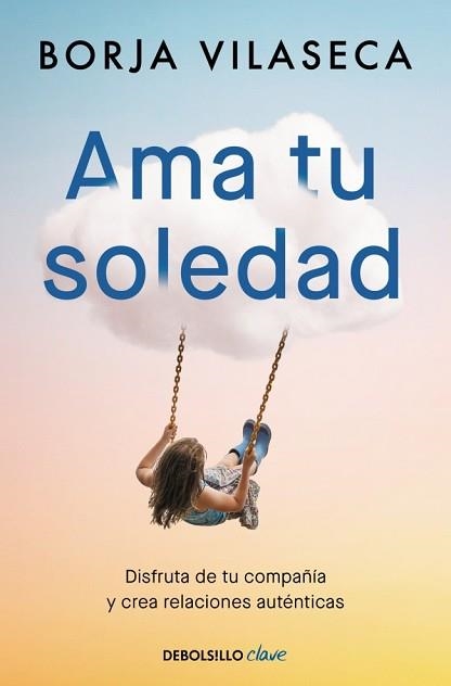 AMA TU SOLEDAD. MUCHAS VECES LA MEJOR COMPAÑÍA LA ENCUENTRAS ESTANDO SOLO | 9788466377294 | VILASECA, BORJA | Llibreria Aqualata | Comprar llibres en català i castellà online | Comprar llibres Igualada