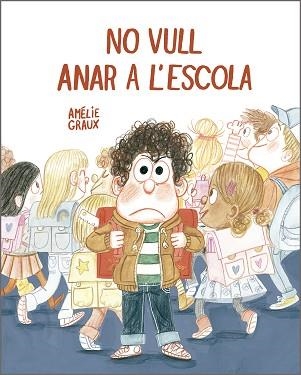 NO VULL ANAR A L’ESCOLA | 9788410406537 | GRAUX, AMÉLIE | Llibreria Aqualata | Comprar libros en catalán y castellano online | Comprar libros Igualada