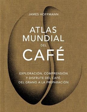 ATLAS MUNDIAL DEL CAFÉ | 9788419043559 | HOFFMANN, JAMES | Llibreria Aqualata | Comprar libros en catalán y castellano online | Comprar libros Igualada