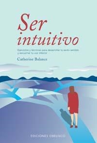 SER INTUITIVO : EJERCICIOS Y TECNICAS PARA DESARROLLAR TU SE | 9788497771115 | BALANCE, CATHERINE | Llibreria Aqualata | Comprar llibres en català i castellà online | Comprar llibres Igualada