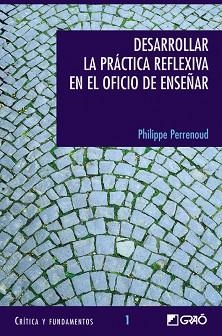 DESARROLLAR LA PRACTICA REFLEXIVA EN EL OFICIO DE ENSEÑAR : | 9788478273232 | PERRENOUD, PHILIPPE | Llibreria Aqualata | Comprar llibres en català i castellà online | Comprar llibres Igualada