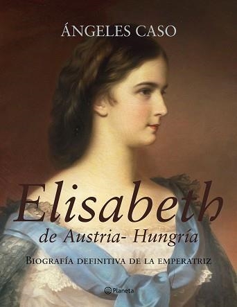 ELISABETH DE AUSTRIA-HUNGRIA. BIOGRAFIA DEFINITIVA | 9788408062349 | CASO, ANGELES | Llibreria Aqualata | Comprar llibres en català i castellà online | Comprar llibres Igualada