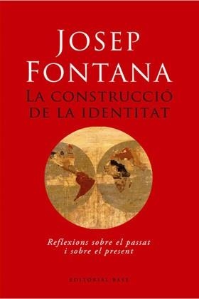 CONSTRUCCIO DE LA IDENTIDAD, LA (HISTORICA 11) | 9788485031511 | FONTANA, JOSEP | Llibreria Aqualata | Comprar libros en catalán y castellano online | Comprar libros Igualada