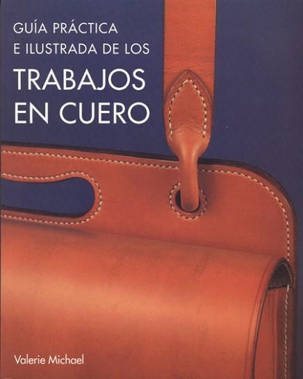 GUIA PRACTICA DE LOS TRABAJOS EN CUERO | 9788495376640 | MICHAEL, VALERIE | Llibreria Aqualata | Comprar llibres en català i castellà online | Comprar llibres Igualada