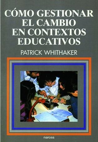 COMO GESTIONAR EL CAMBIO EN CONTEXTOS EDUCATIVOS | 9788427711907 | WHITHAKER, PATRICK | Llibreria Aqualata | Comprar llibres en català i castellà online | Comprar llibres Igualada