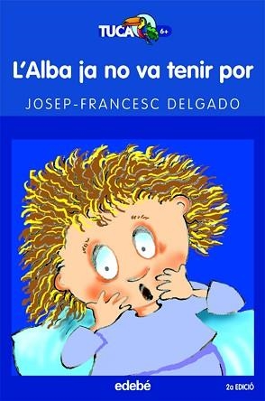 ALBA JA NO VA TENIR POR, L' (TUCAN BLAU 17) | 9788423678006 | DELGADO, JOSEP FRANCESC | Llibreria Aqualata | Comprar llibres en català i castellà online | Comprar llibres Igualada